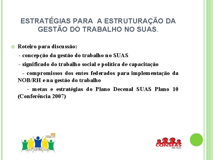 ESTRATÉGIAS PARA A ESTRUTURAÇÃO DA GESTÃO DO TRABALHO NO SUAS. Roteiro para discussão: -