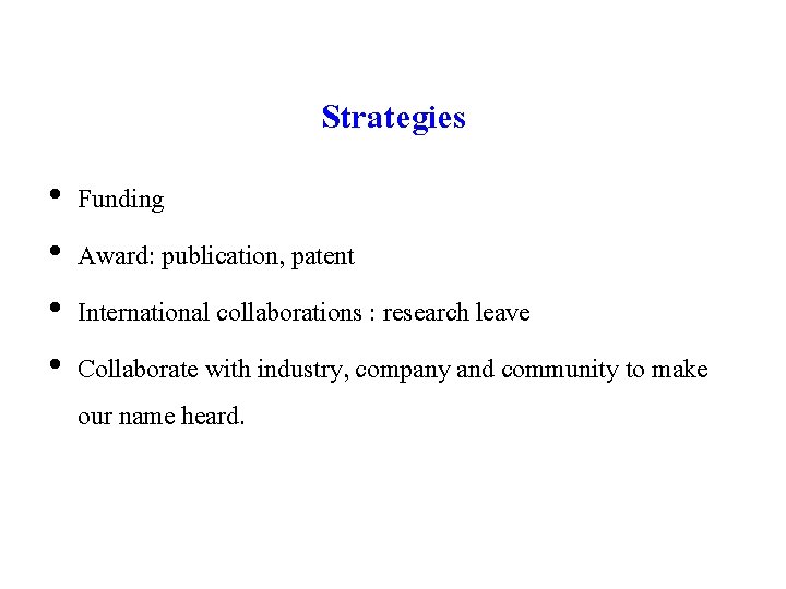Strategies • • Funding Award: publication, patent International collaborations : research leave Collaborate with