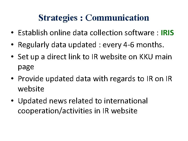 Strategies : Communication • Establish online data collection software : IRIS • Regularly data