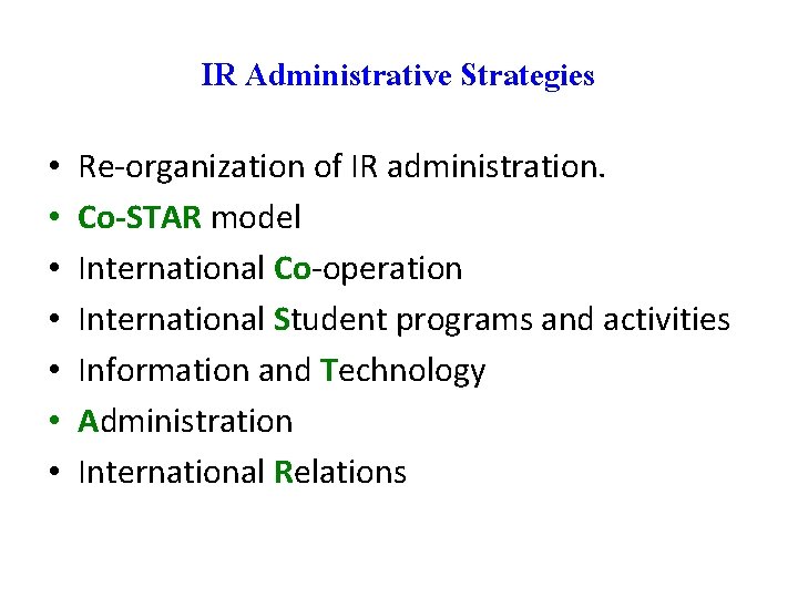 IR Administrative Strategies • • Re-organization of IR administration. Co-STAR model International Co-operation International