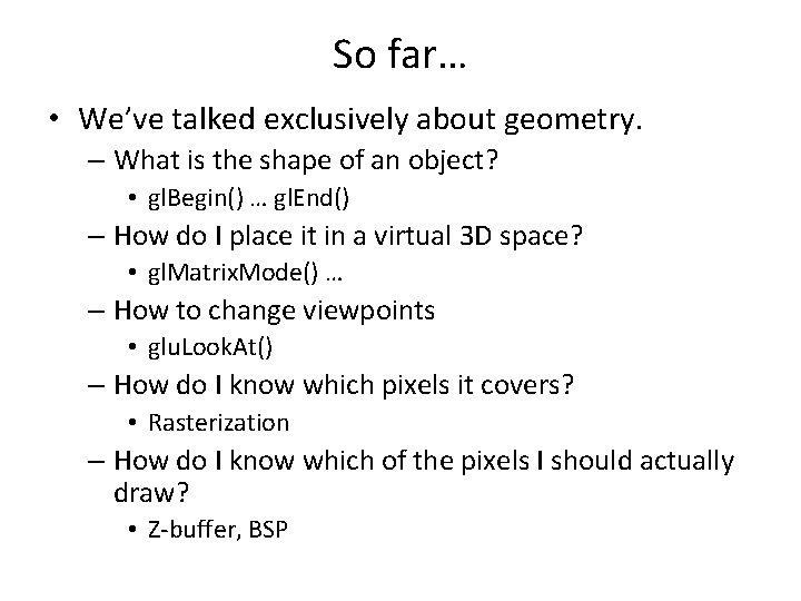 So far… • We’ve talked exclusively about geometry. – What is the shape of