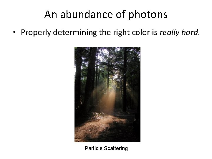 An abundance of photons • Properly determining the right color is really hard. Particle