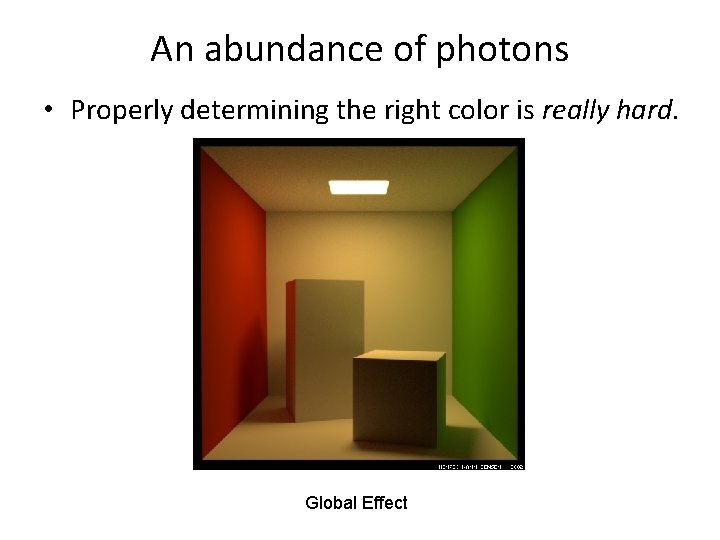 An abundance of photons • Properly determining the right color is really hard. Global