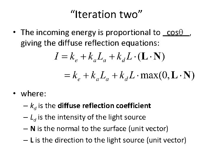 “Iteration two” • The incoming energy is proportional to cos , giving the diffuse