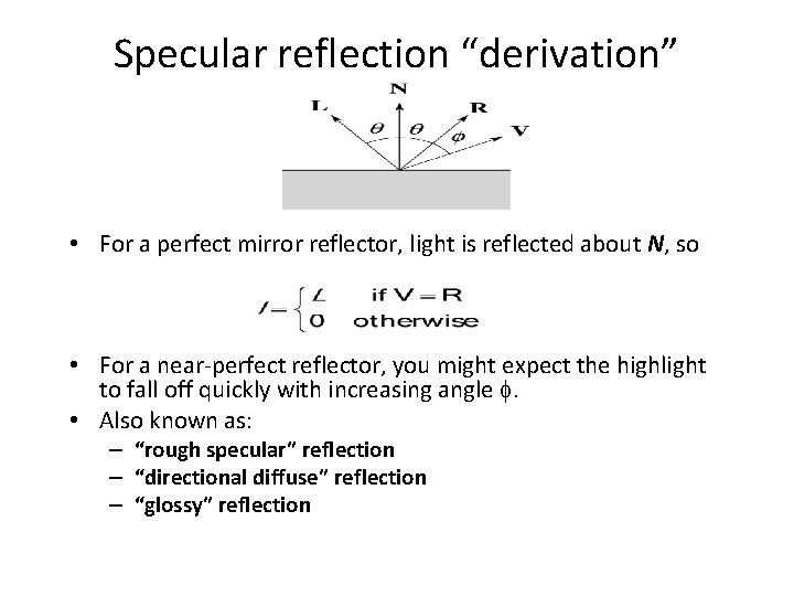 Specular reflection “derivation” • For a perfect mirror reflector, light is reflected about N,