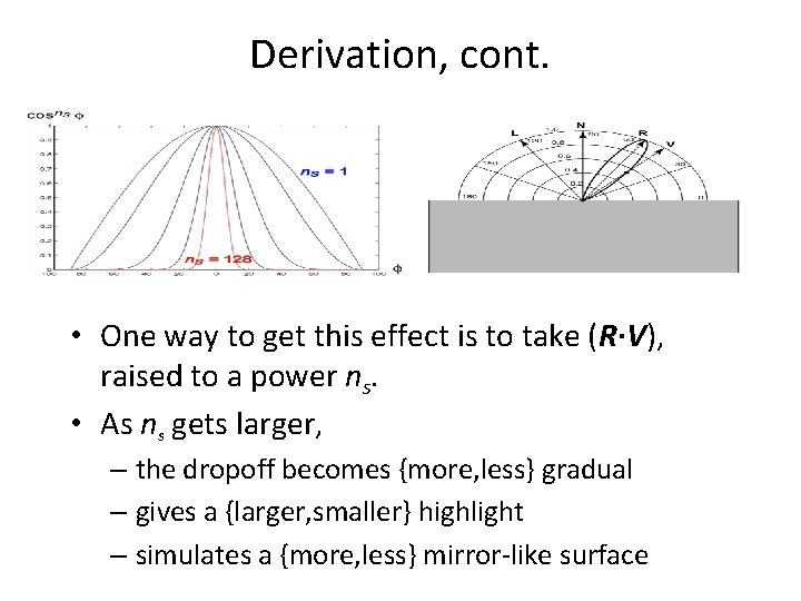 Derivation, cont. • One way to get this effect is to take (R·V), raised