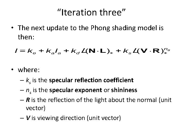 “Iteration three” • The next update to the Phong shading model is then: •