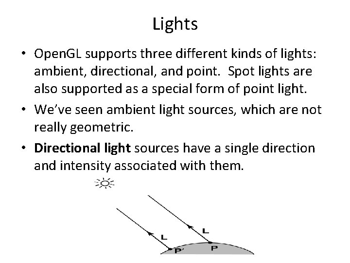 Lights • Open. GL supports three different kinds of lights: ambient, directional, and point.