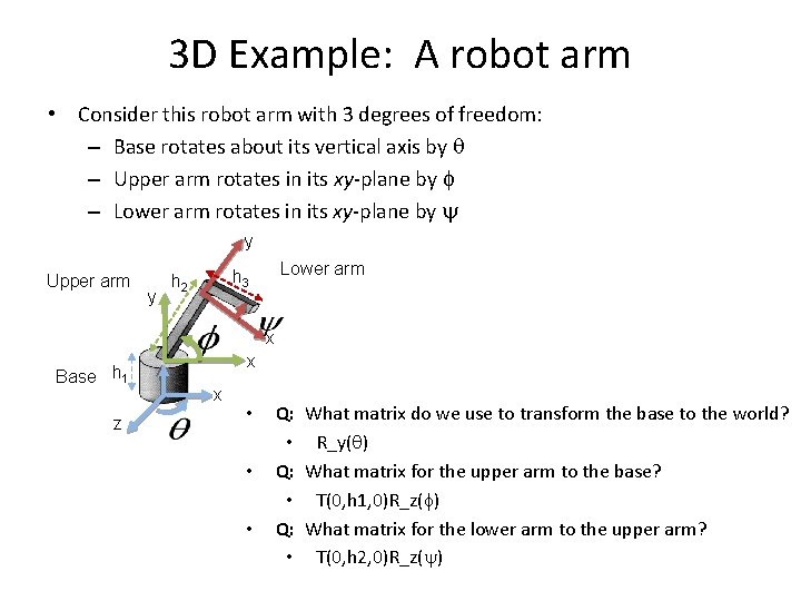 3 D Example: A robot arm • Consider this robot arm with 3 degrees