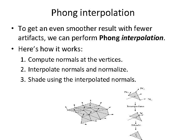 Phong interpolation • To get an even smoother result with fewer artifacts, we can