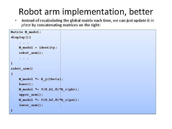 Robot arm implementation, better • Instead of recalculating the global matrix each time, we