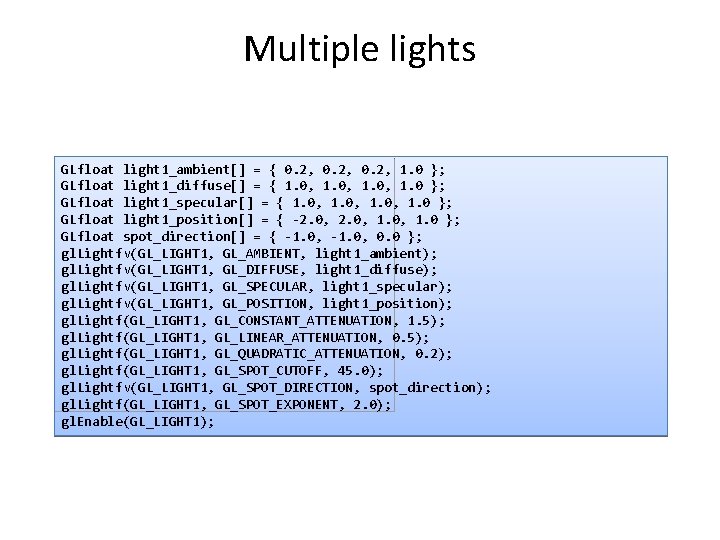 Multiple lights GLfloat light 1_ambient[] = { 0. 2, 1. 0 }; GLfloat light