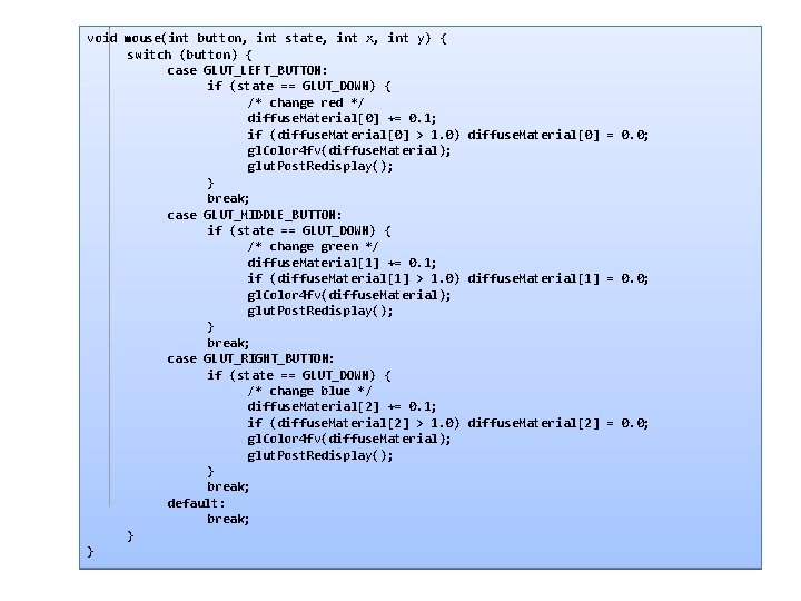 gl. Color. Material void mouse(int button, int state, int x, int y) { switch