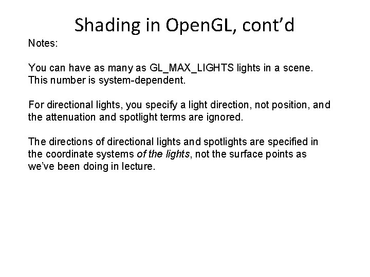 Shading in Open. GL, cont’d Notes: You can have as many as GL_MAX_LIGHTS lights