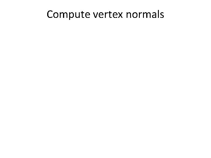 Compute vertex normals 