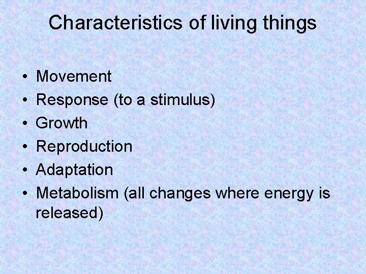 Characteristics of living things • • • Movement Response (to a stimulus) Growth Reproduction