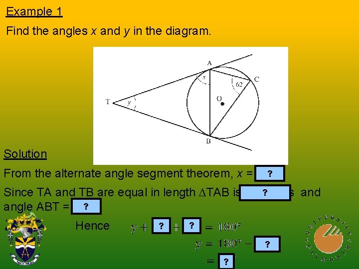 Example 1 Find the angles x and y in the diagram. Solution ? From