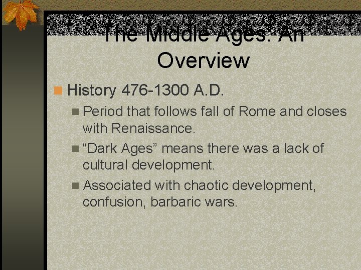 The Middle Ages: An Overview n History 476 -1300 A. D. n Period that