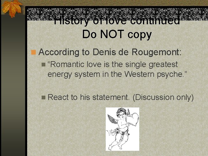 History of love continued Do NOT copy n According to Denis de Rougemont: n