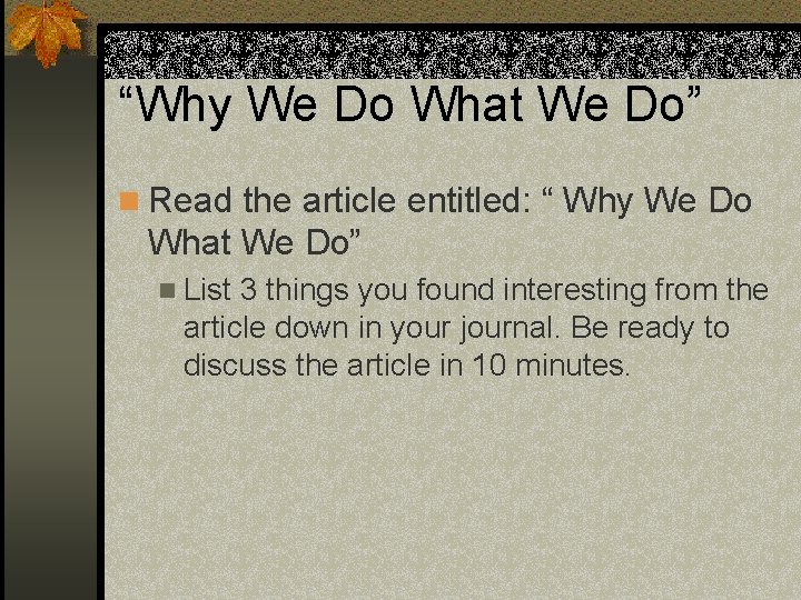 “Why We Do What We Do” n Read the article entitled: “ Why We