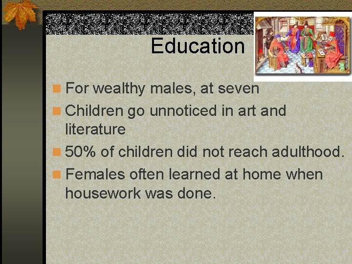 Education n For wealthy males, at seven n Children go unnoticed in art and