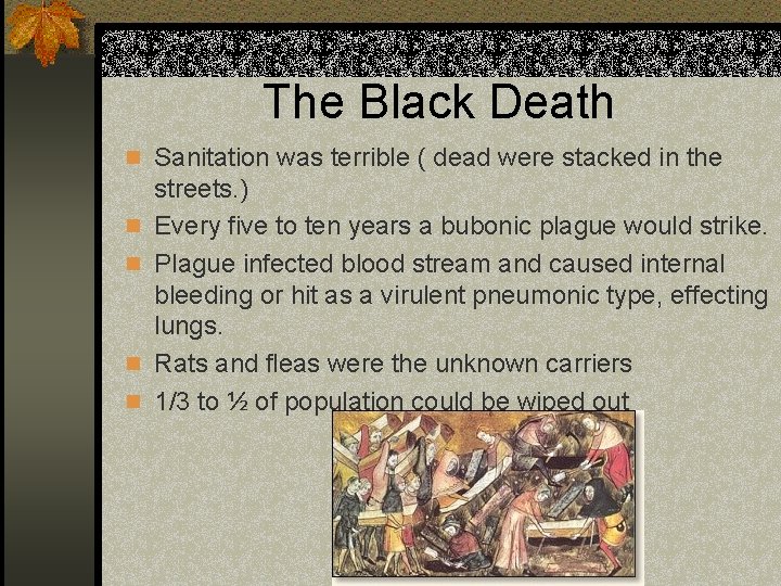 The Black Death n Sanitation was terrible ( dead were stacked in the n