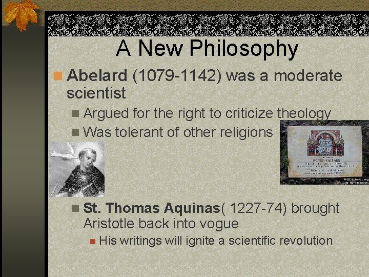 A New Philosophy n Abelard (1079 -1142) was a moderate scientist n Argued for