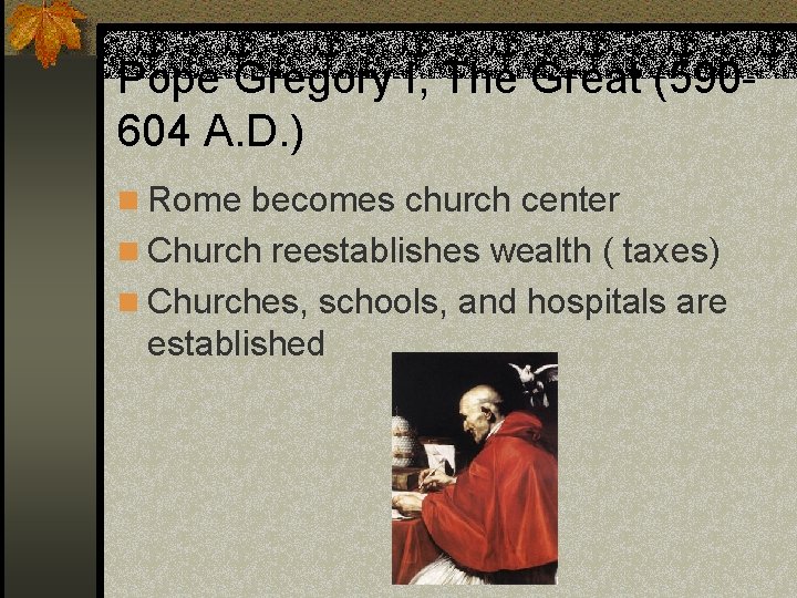 Pope Gregory I, The Great (590604 A. D. ) n Rome becomes church center