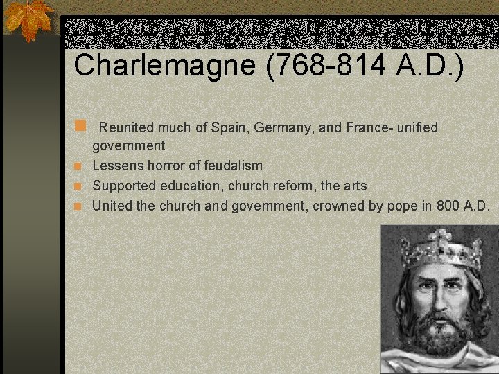 Charlemagne (768 -814 A. D. ) n Reunited much of Spain, Germany, and France-