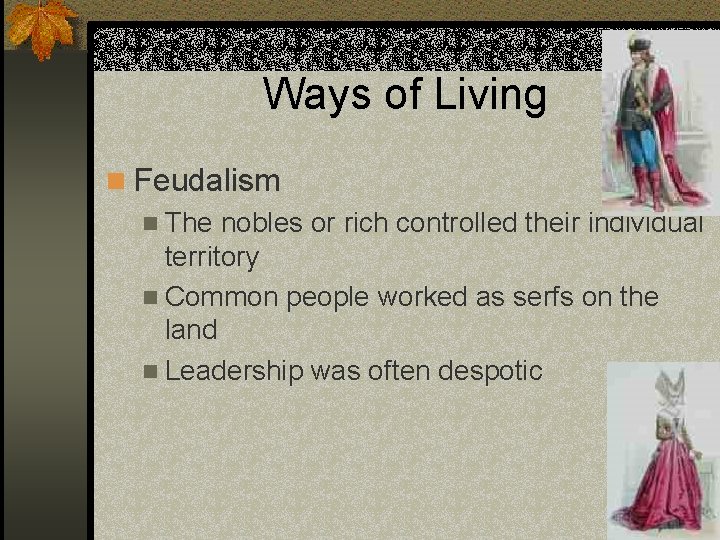 Ways of Living n Feudalism n The nobles or rich controlled their individual territory