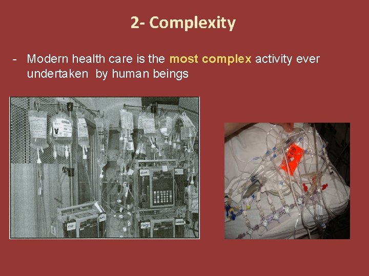 2 - Complexity - Modern health care is the most complex activity ever undertaken 2 - Complexity - Modern health care is the most complex activity ever undertaken