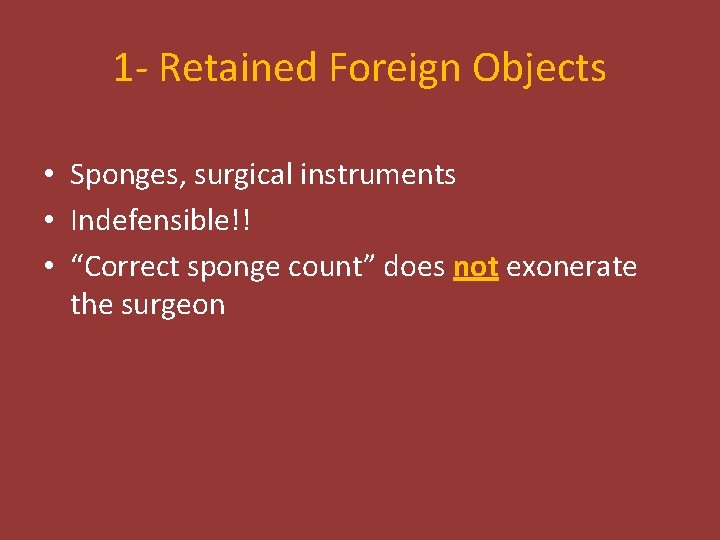 1 - Retained Foreign Objects • Sponges, surgical instruments • Indefensible!! • “Correct sponge 1 - Retained Foreign Objects • Sponges, surgical instruments • Indefensible!! • “Correct sponge