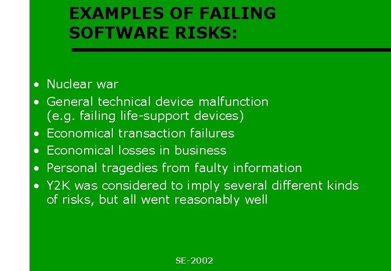 EXAMPLES OF FAILING SOFTWARE RISKS: • Nuclear war • General technical device malfunction (e.