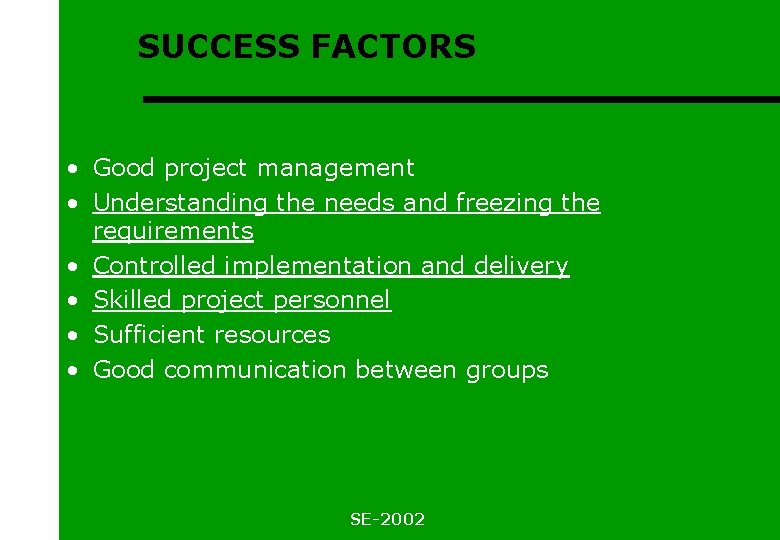 SUCCESS FACTORS • Good project management • Understanding the needs and freezing the requirements