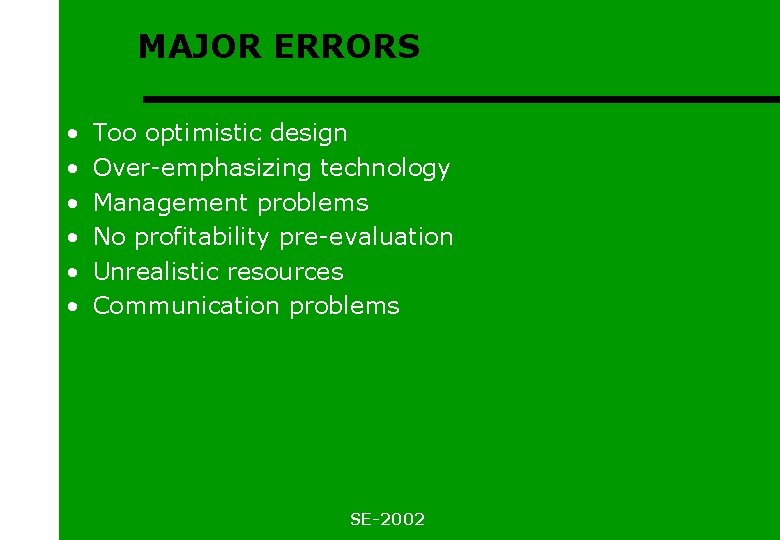 MAJOR ERRORS • • • Too optimistic design Over-emphasizing technology Management problems No profitability