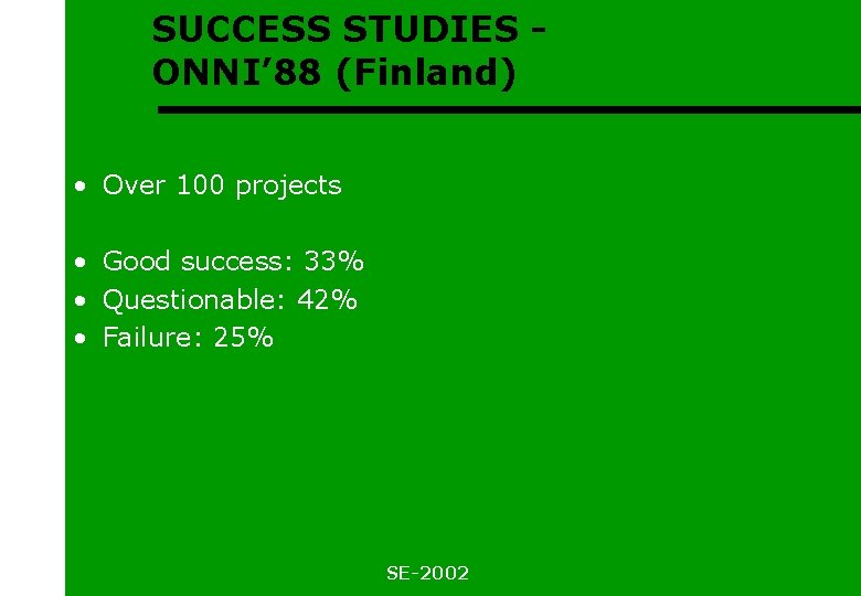 SUCCESS STUDIES ONNI’ 88 (Finland) • Over 100 projects • Good success: 33% •