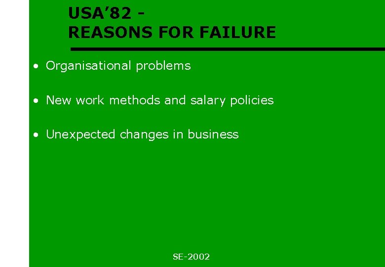 USA’ 82 REASONS FOR FAILURE • Organisational problems • New work methods and salary