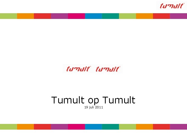 Tumult op Tumult 19 juli 2011 