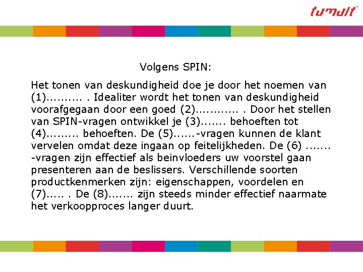 Volgens SPIN: Het tonen van deskundigheid doe je door het noemen van (1). .