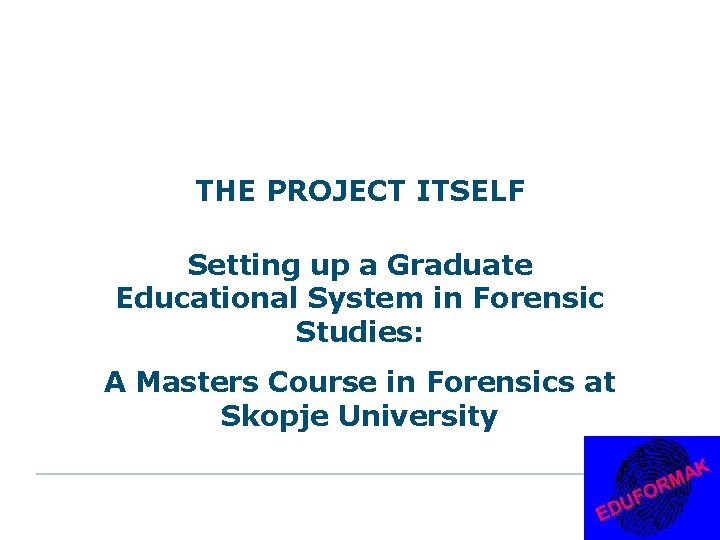 THE PROJECT ITSELF Setting up a Graduate Educational System in Forensic Studies: A Masters