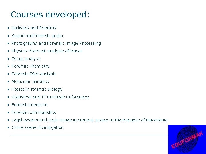 Courses developed: • Ballistics and firearms • Sound and forensic audio • Photography and