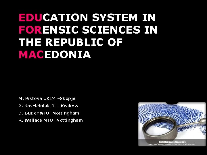 EDUCATION SYSTEM IN FORENSIC SCIENCES IN THE REPUBLIC OF MACEDONIA M. Ristova UKIM –Skopje