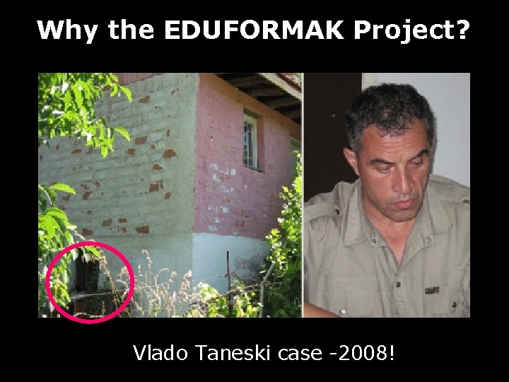 Why the EDUFORMAK Project? Vlado Taneski case -2008! 