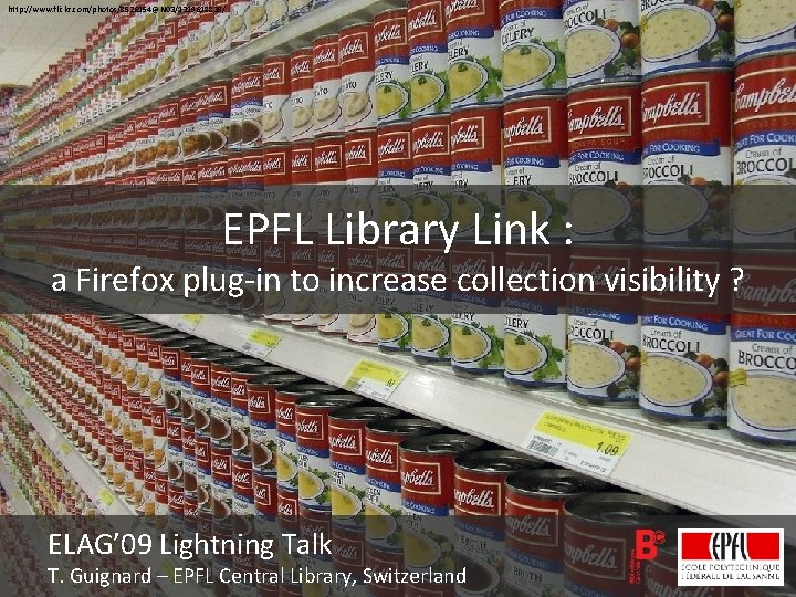 http: //www. flickr. com/photos/8526154@N 03/1319618839/ EPFL Library Link : a Firefox plug-in to increase
