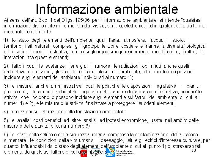 Informazione ambientale Ai sensi dell'art. 2, co. 1 del D. lgs. 195/06, per "informazione