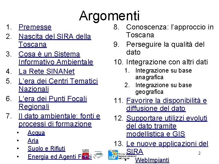 Argomenti 1. Premesse 2. Nascita del SIRA della Toscana 3. Cosa è un Sistema