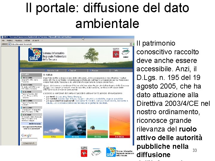Il portale: diffusione del dato ambientale Il patrimonio conoscitivo raccolto deve anche essere accessibile.