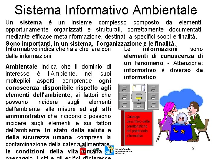 Sistema Informativo Ambientale Un sistema è un insieme complesso composto da elementi opportunamente organizzati