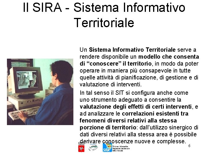 Il SIRA - Sistema Informativo Territoriale Un Sistema Informativo Territoriale serve a rendere disponibile