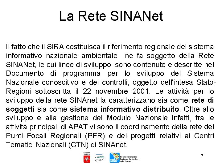 La Rete SINANet Il fatto che il SIRA costituisca il riferimento regionale del sistema